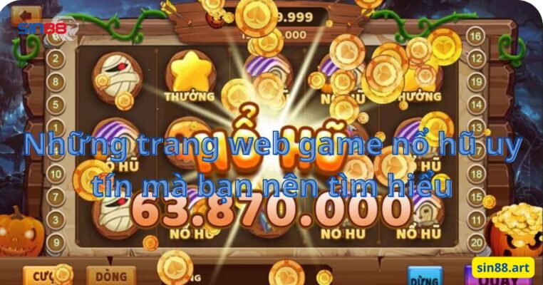 Những trang web game nổ hũ uy tín mà bạn nên tìm hiểu