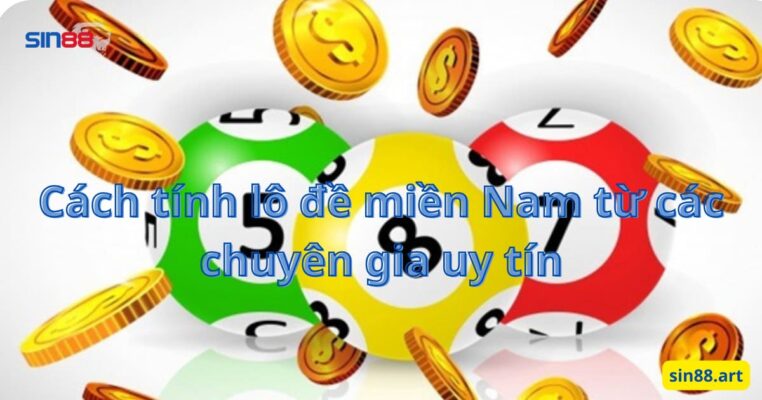 Cách tính lô đề miền Nam từ các chuyên gia uy tín