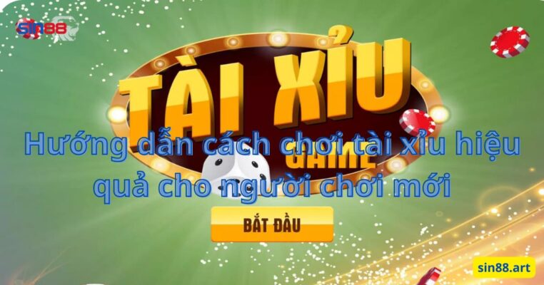 Hướng dẫn cách chơi tài xỉu hiệu quả cho người chơi mới