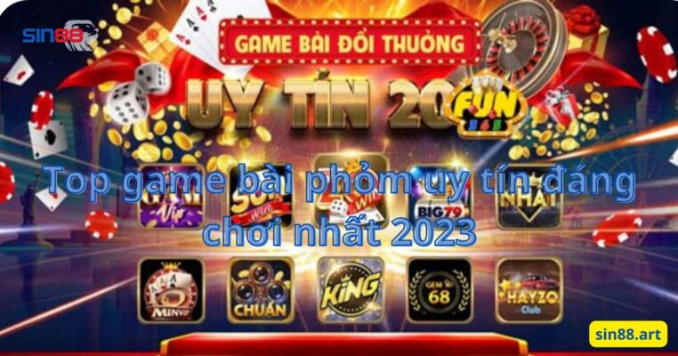 Top game bài phỏm uy tín đáng chơi nhất 2023